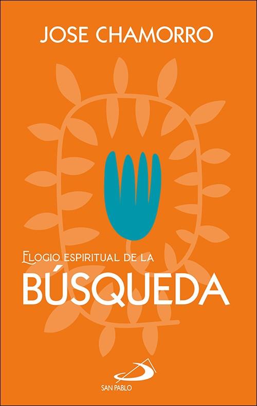 ELOGIO ESPIRITUAL DE LA BUSQUEDA | 9788428573863 | CHAMORRO GARCIA, JOSÉ