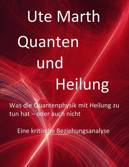 QUANTEN UND HEILUNG WAS DIE QUANTENPHYSIK MIT HEILUNG ZU TUN HAT - ODER AUCH NICHT | 9783750405165 | MARTH, UTE