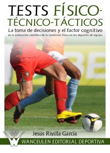 TESTS FÍSICO-TÉCNICO-TÁCTICOS : LA TOMA DE DECISIONES Y EL FACTOR COGNITIVO | 9788499931272 | RIVILLA GARCÕA, JESÏS