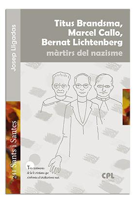 TITUS BRANDSMA, MARCEL CALLO, BERNAT LICHTENBERG MÀRTIRS DEL NAZISME | 9788498059397 | LLIGADAS VENDRELL, JOSEP