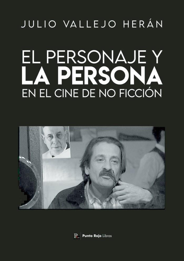 PERSONAJE Y LA PERSONA EN EL CINE DE NO FICCIÓN, EL | 9788419504029 | VALLEJO HERÁN, JULIO