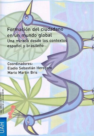 FORMACIÓN DEL CIUDADANO EN UN MUNDO GLOBAL. UNA MIRADA DESDE EL CONTEXTO ESPAÑOL Y BRASILEÑO | 9788481388213 | MARTÍN BRIS, MARIO / SEBASTIÁN HEREDERO, ELADIO