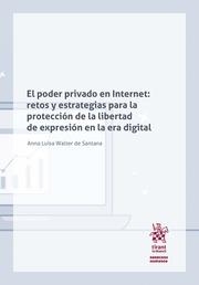 PODER PRIVADO EN INTERNET, EL : RETOS Y ESTRATEGIAS PARA LA PROTECCIÓN DE LA LIBERTAD DE EXPRESIÓN EN LA ERA DIGITAL | 9788413782485 | WALTER DE SANTANA, ANNA LUISA