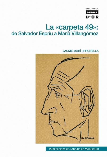 "CARPETA 49", LA : DE SALVADOR ESPRIU A MARIÀ VILLANGÓMEZ | 9788498830842 | MARÍ I PRUNELLA, JAUME