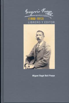 GREGORIO PUEYO (1860-1913). LIBRERO Y EDITOR | 9788400092399 | BUIL PUEYO, MIGUEL ÁNGEL