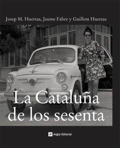 CATALUÑA DE LOS SESENTA, LA | 9788496521421 | HUERTAS, JOSEP MARIA / FABRE FORNAGUERA, JAUME / HUERTAS AIGUAVIVA, GUILLEM