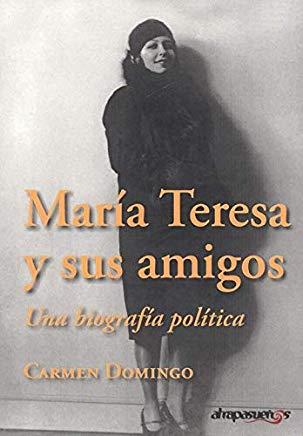 MARÍA TERESA Y SUS AMIGOS. UNA BIOGRAFÍA POLÍTICA | 9788415674054 | DOMINGO, CARMEN