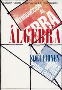 INTRODUCCION AL ALGEBRA. SOLUCIONES DE LOS PROBLEMAS | 9788484480747 | FUERTES FRAILE, CONCEPCION / XAMBÓ DESCAMPS, SEBASTIAN / DELGADO DE LA MATA, FELIX