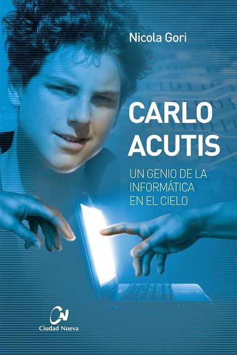 CARLO ACUTIS UN GENIO DE LA INFORMATICA EN EL CIELO | 9788497154796 | GORI, NICOLA