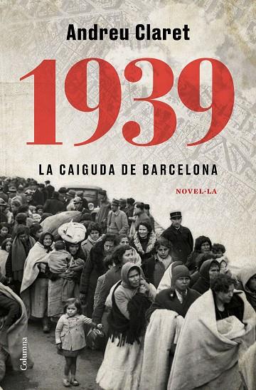 1939. LA CAIGUDA DE BARCELONA | 9788466427623 | CLARET, ANDREU