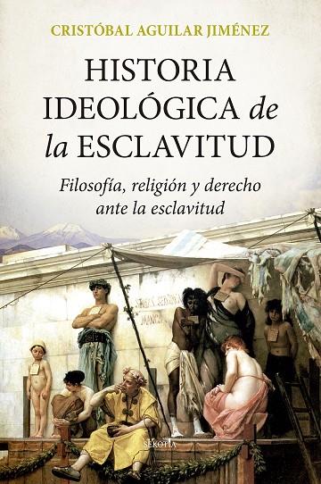 HISTORIA IDEOLÓGICA DE LA ESCLAVITUD | 9788418414770 | AGUILAR JIMÉNEZ, CRISTÓBAL