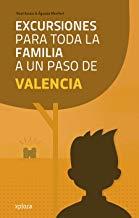 EXCURSIONES PARA TODA LA FAMILIA A UN PASO DE VALENCIA | 9788415797319 | ARRAIZ / MONFORT