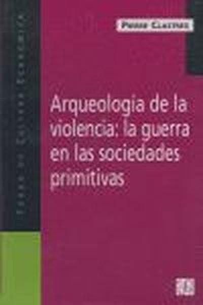 ARQUEOLOGÍA DE LA VIOLENCIA : LA GUERRA EN LAS SOCIEDADES PRIMITIVAS | 9789505576043 | CLASTRES, PIERRE