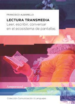 LECTURA TRANSMEDIA : LEER, ESCRIBIR, CONVERSAR EN EL ECOSISTEMA DE PANTALLAS | 9789874161246 | ALBARELLO, FRANCISCO