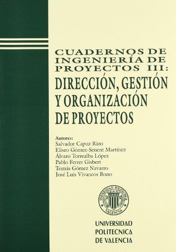 CUADERNOS DE INGENIERÍA DE PROYECTOS III: DIRECCIÓN, GESTIÓN Y ORGANIZACIÓN DE PROYECTOS | 9788477218975 | GÓMEZ-SENENT MARTÍNEZ, ELISEO / CAPUZ RIZO, SALVADOR / GÓMEZ NAVARRO, TOMÁS / FERRER GISBERT, PABLO 
