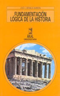 FUNDAMENTACION LOGICA DE LA HISTORIA | 9788476009888 | BERMEJO BARRERA, JOSE CARLOS
