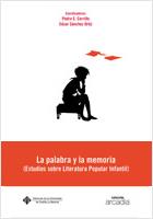 PALABRA Y LA MEMORIA, LA. (ESTUDIOS SOBRE LITERATURA POPULAR INFANTIL) | 9788484276333 | CERRILLO TORREMOCHA, PEDRO CÉSAR / SÁNCHEZ ORTIZ, CÉSAR