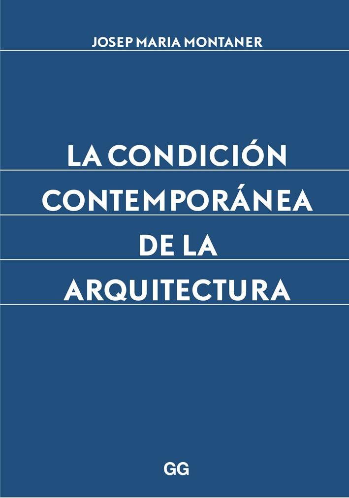 CONDICIÓN CONTEMPORÁNEA DE LA ARQUITECTURA, LA | 9788425227882 | MONTANER, JOSEP MARIA