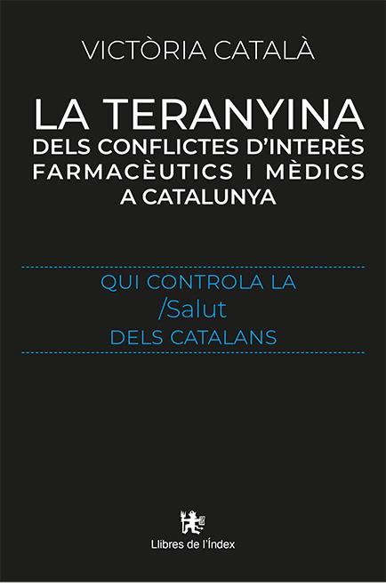 TERANYINA DELS CONFLICTES D'INTERÈS FARMACÈUTICS I MÈDICS A CATALUNYA, LA | 9788412341423 | CATALÀ, VICTÒRIA