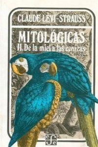 MITOLÓGICAS, II : DE LA MIEL A LAS CENIZAS | 9789681612467 | LÉVI-STRAUSS, CLAUDE