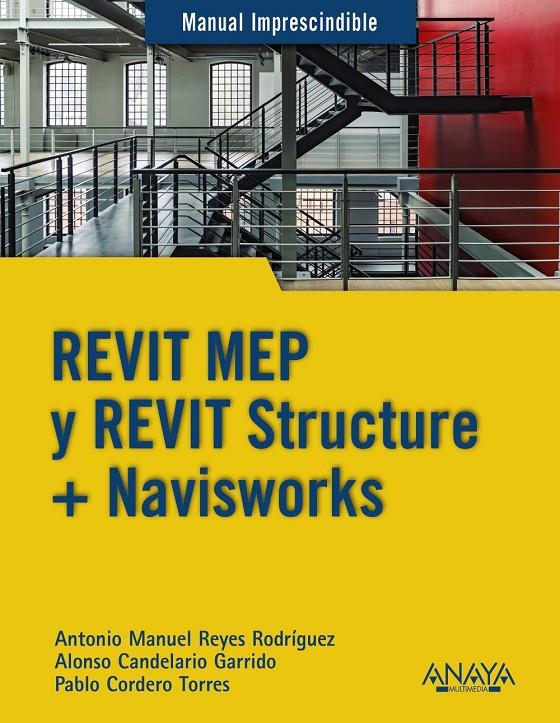 REVIT MEP Y REVIT STRUCTURE + NAVISWORKS | 9788441540583 | REYES RODRÍGUEZ, ANTONIO MANUEL / CORDERO, PABLO / CANDELARIO GARRIDO, ALONSO