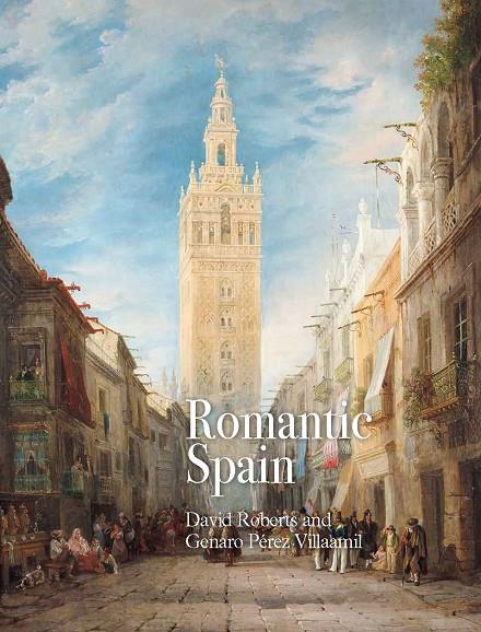 ROMANTIC SPAIN | 9788418760037 | ROBERTS, DAVID / PÉREZ VILLAAMIL, GENARO