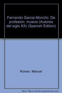 FERNANDO GARCIA MORCILO DE PROFESION MUSICO | 9788480482875 | ROMAN-GALVAÑ