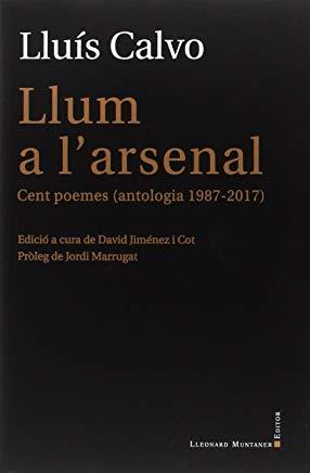 LLUM A L'ARSENAL. CENT POEMES (ANTOLOGIA 1987-2017) | 9788416554874 | CALVO, LLUÍS