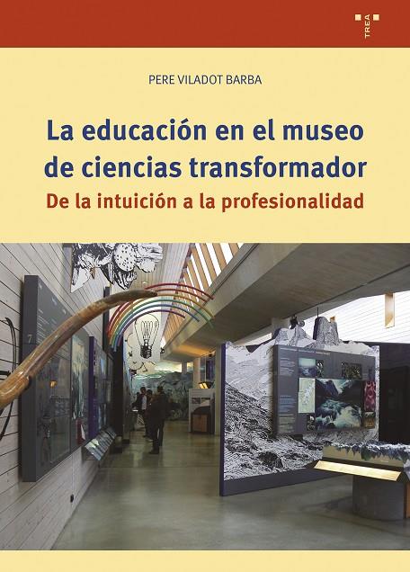 EDUCACIÓN EN EL MUSEO DE CIENCIAS TRANSFORMADOR, LA | 9788419823700 | VILADOT BARBA, PERE