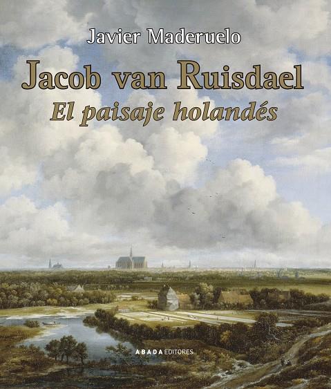 JACOB VAN RUISDAEL. EL PAISAJE HOLANDÉS | 9788417301972 | MADERUELO RASO, JAVIER