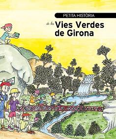 PETITA HISTÒRIA DE LES VIES VERDES DE GIRONA | 9788499795874 | MARTY, SÍLVIA / BAYÉS, PILARÍN