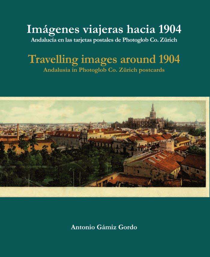 IMAGENES VIAJERAS HACIA 1904 / TRAVELLING IMAGES AROUND 1904 | 9788496395923 | GAMIZ GORDO, ANTONIO