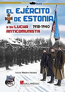 EJÉRCITO DE ESTONIA Y SU LUCHA ANTICOMUNISTA, EL. 1918-1940 | 9788417816711 | MOLINA FRANCO, LUCAS