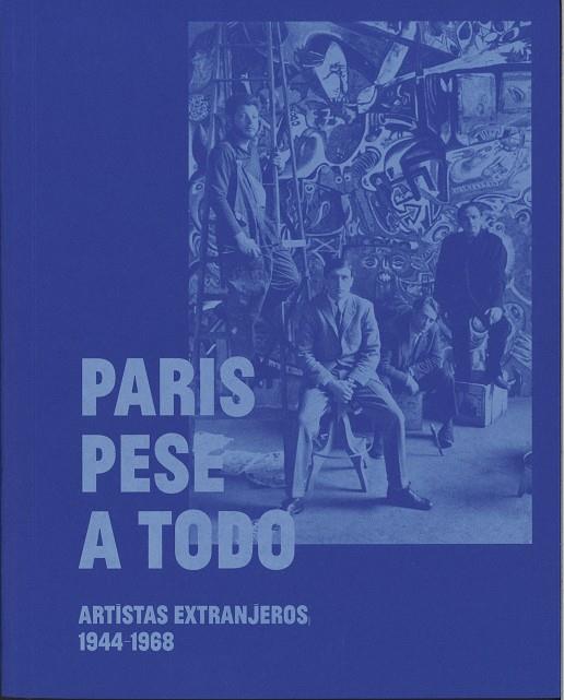 PARÍS PESE A TODO. ARTISTAS EXTRANJEROS, 1944-1968 | 9788480265799