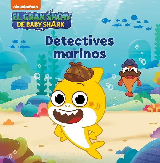GRAN SHOW DE BABY SHARK, EL. DETECTIVES MARINOS | 9788448861223 | NICKELODEON,