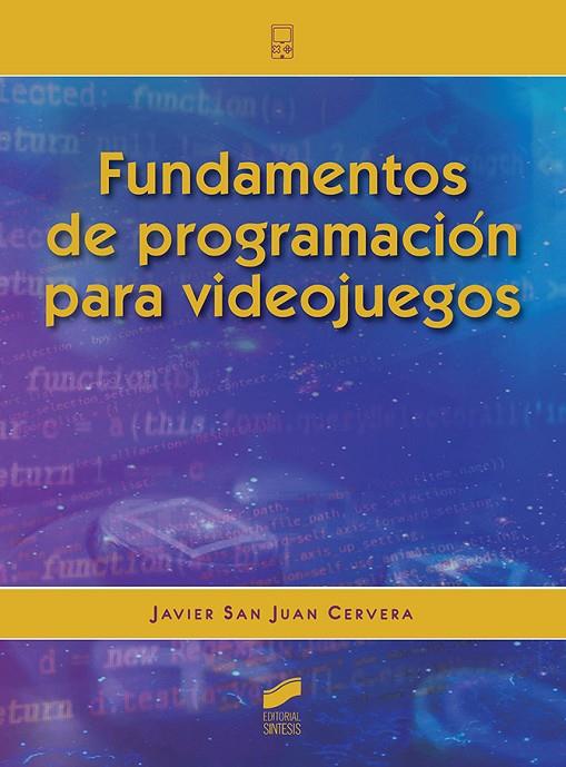 FUNDAMENTOS DE PROGRAMACION PARA VIDEOJUEGOS | 9788413570433 | SAN JUAN CERVERA, JAVIER