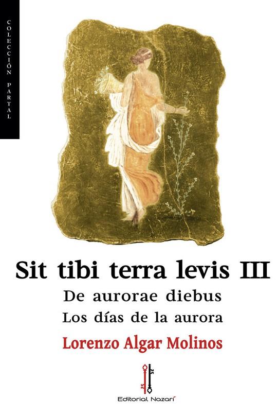 SIT TIBI TERRA LEVIS III DE AURORAE DIEBUS | 9788416764945 | ALGAR MOLINOS, LORENZO