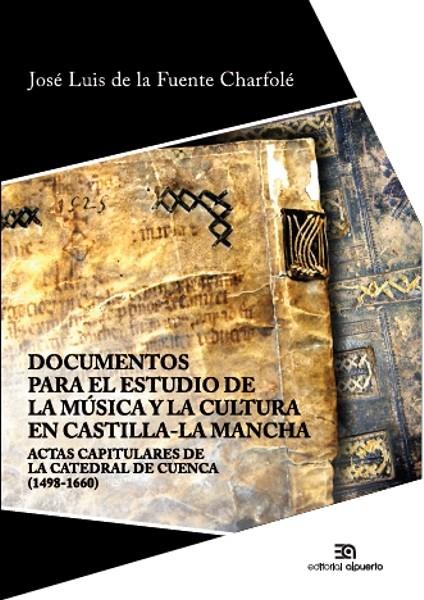 DOCUMENTOS PARA EL ESTUDIO DE LA MÚSICA Y LA CULTURA EN C-LM | 9788438105306 | FUENTE CHARFOLE, JOSE LUIS DE LA