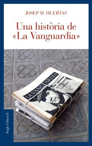 HISTORIA DE LA VANGUARDIA, UNA | 9788496521179 | HUERTAS, JOSEP M.