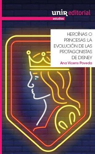 HEROINAS O PRINCESAS. LA EVOLUCION DE LAS PROTAGONISTAS DE DISNEY | 9788417450427 | VICENS POVEDA, ANA