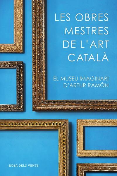 OBRES MESTRES DE L'ART CATALÀ, LES | 9788416930753 | RAMON, ARTUR