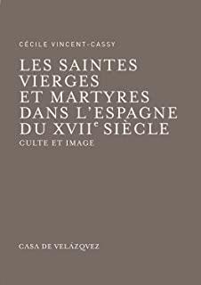 SAINTES VIERGES ET MARTYRES DANS L'ESPAGNE DU XVIII SIEGLE, LES | 9788496820562 | VINCENT-CASSY, CECILE