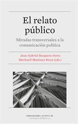 RELATO PÚBLICO, EL. MIRADAS TRANSVERSALES A LA COMUNICACIÓN POLÍTICA | 9788491686293 | BURGUERA-SERRA, JOAN-GABRIEL / MARTÍN, MERITXELL