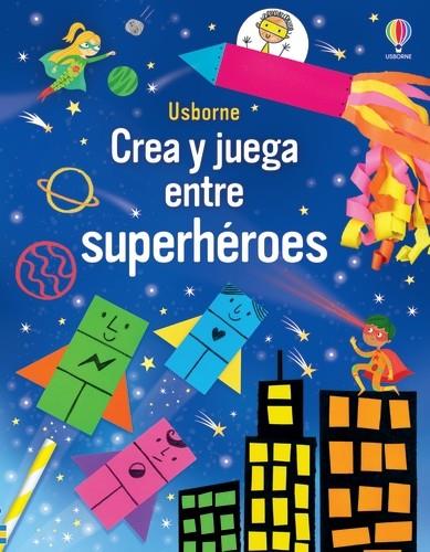 CREA Y JUEGA ENTRE SUPERHÉROES | 9781805316138 | NOLAN, KATE