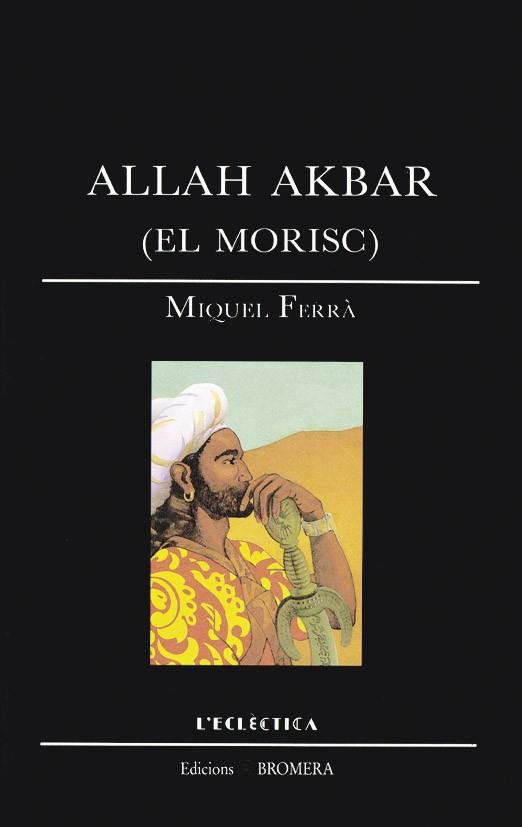 ALLAH AKBAR (EL MORISC) | 9788476600665 | FERRA MARTORELL, MIQUEL