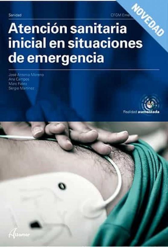 ATENCION SANITARIA INICIAL EN SITUACIONES DE EMERGENCIA CFGM | 9788417872731 | MORENO, JOSÉ