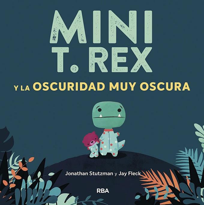 MINI T.REX Y LA OSCURIDAD MUY OSCURA | 9788427218871 | STUTZMAN, JONATHAN