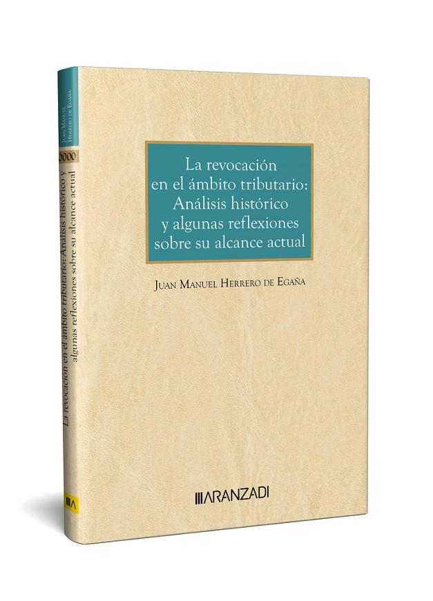 REVOCACIÓN EN EL ÁMBITO TRIBUTARIO, LA : ANALISIS HISTORICO Y ALGUNAS REFLEXIONES SOBRE SU ALCANCE ACTUAL | 9788411628778