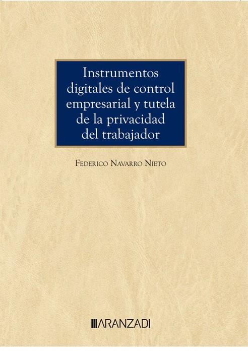 INSTRUMENTOS DIGITALES DE CONTROL EMPRESARIAL Y TUTELA DE LA PRIVACIDAD DEL TRABAJADOR | 9788411638173 | NAVARRO NIETO, FEDERICO