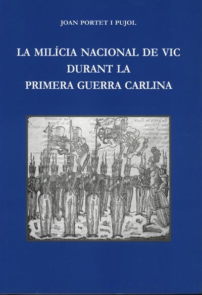 MILICIA NACIONAL DE VIC DURANT LA PRIMERA GUERRA CARLINA, LA | 9788493185381 | PORTET, JOAN